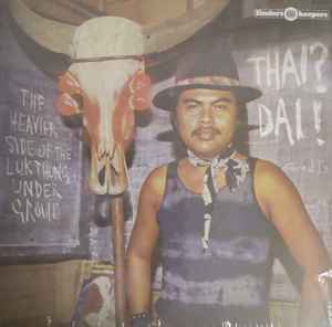 Thai? Dai! (The Heavier Side Of The Luk Thung Underground) - Various