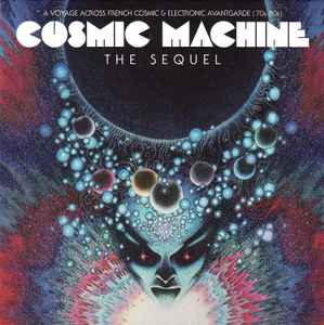 Cosmic Machine The Sequel - A Voyage Across French Cosmic & Electronic Avantgarde (70s-80s) - Various