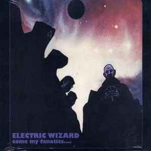 Electric Wizard (2) - Come My Fanatics....
