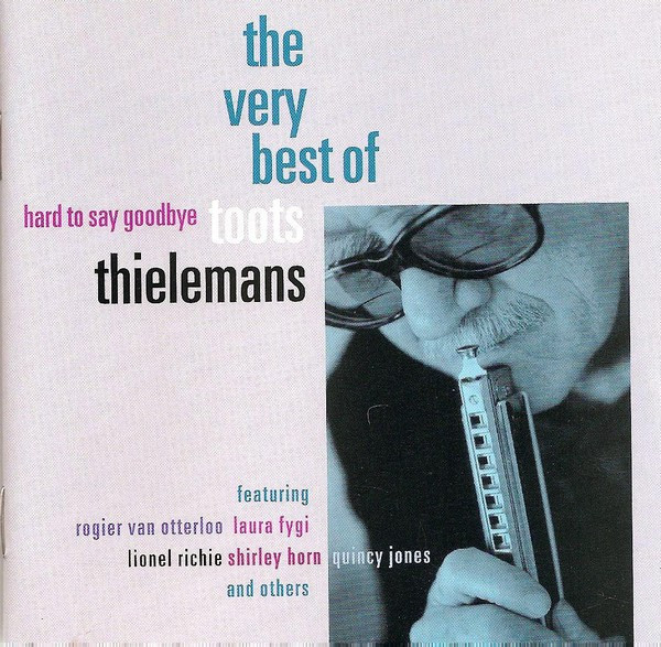 Toots Thielemans – Hard To Say Goodbye - The Very Best Of Toots