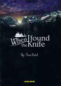 The Knife - When I Found The Knife - By: Frau Rabid.