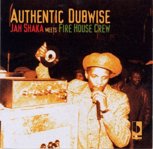 Jah Shaka Meets Firehouse Crew - Authentic Dubwise | Releases 