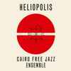 Cairo Free Jazz Ensemble* - Heliopolis