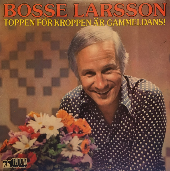 Album herunterladen Bosse Larsson - Toppen För Kroppen Är Gammeldans