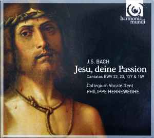 Jesu, Deine Passion (Cantatas BWV 22, 23, 127 & 159) - J.S. Bach - Collegium Vocale Gent, Philippe Herreweghe