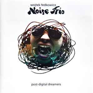 Wojtek Fedkowicz Noise Trio - Post-Digital Dreamers album cover
