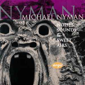 Michael Nyman - Noises, Sounds & Sweet Airs