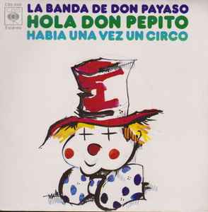 La Banda De Don Payaso – Hola Don Pepito / Habia Una Vez Un Circo (1973,  Vinyl) - Discogs