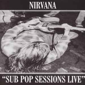 Nirvana – Sub Pop Sessions Live (2003, CD) - Discogs