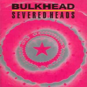 Severed Heads - Bulkhead album cover