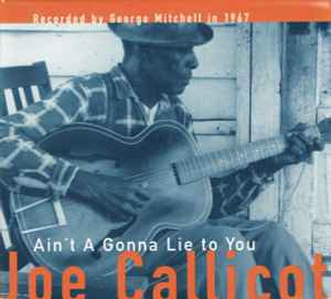 Ain't A Gonna Lie To You - Joe Callicott