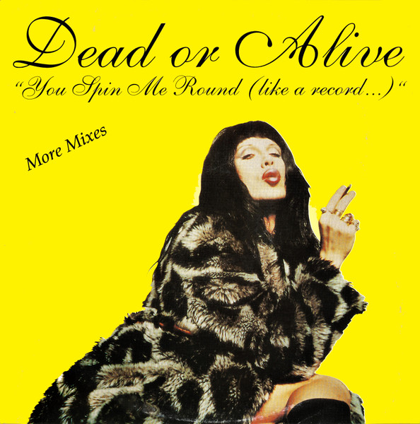 Dead Or Alive – You Spin Me Round (Like A Record) (More Mixes