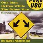 One Man Drives While The Other Man Screams (Live, Volume 2: Pere Ubu On Tour)、2004、CDのカバー