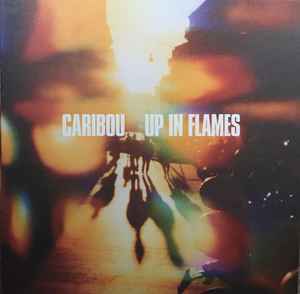 Up In Flames - Caribou