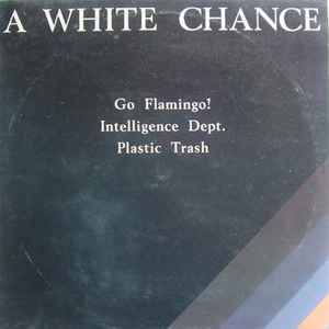 Go Flamingo! / Intelligence Dept. / Plastic Trash - A White Chance