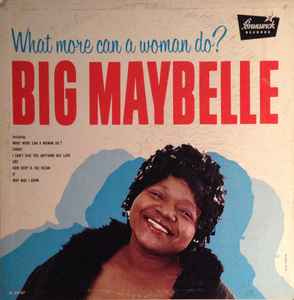 Big Maybelle - What More Can A Woman Do? album cover