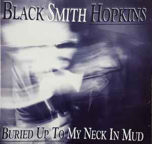 Black Smith Hopkins - Buried Up To My Neck In Mud album cover
