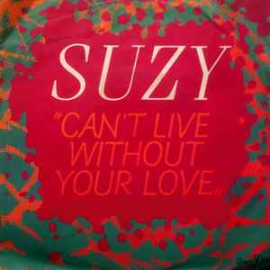 Suzy – Can't Live Without Your Love (1986, Vinyl) - Discogs