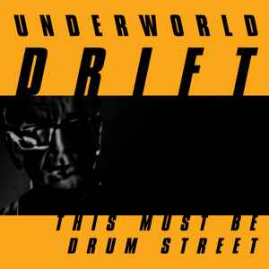 Underworld - This Must Be Drum Street
