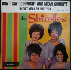 The Shirelles - Don't Say Goodnight And Mean Goodbye album cover