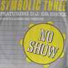 Symbolic Three Featuring DJ Dr. Shock - No Show
