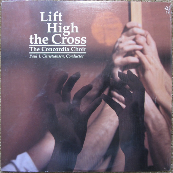 descargar álbum The Concordia Choir, Paul J Christiansen - Lift High The Cross