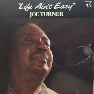 Big Joe Turner - "Life Ain't Easy"