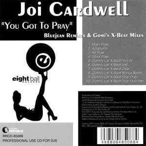 Joi Cardwell - You Got To Pray (Bluejean Remixes & Gomi's X-Beat Mixes)