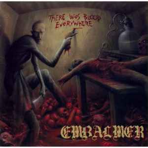 There Was Blood Everywhere - Embalmer