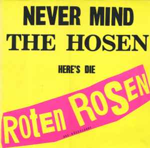 Never Mind The Hosen Here's Die Roten Rosen (Aus Düsseldorf) - Die Roten Rosen