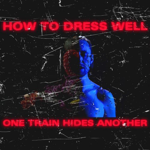 télécharger l'album How To Dress Well - One Train Hides Another The Anteroom Remixes
