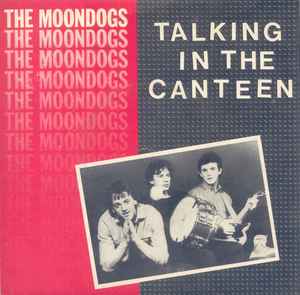 Talking In The Canteen - The Moondogs