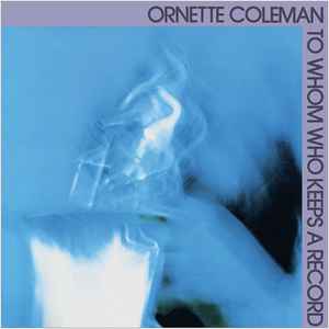 Ornette Coleman - To Whom Who Keeps A Record album cover