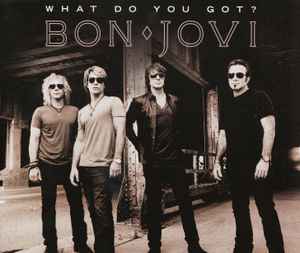 Bon Jovi - What Do You Got? | Releases | Discogs