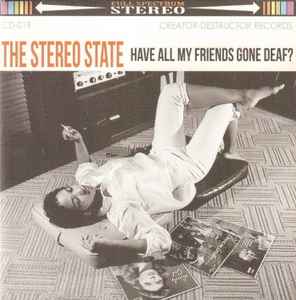 The Stereo State - Have All My Friends Gone Deaf? album cover