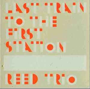 Reed Trio - Last Train To The First Station