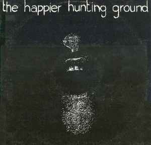 The Happier Hunting Ground - The Happy Hunting Ground