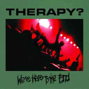 We're Here To The End - Therapy?