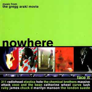 Nowhere : B.O.F. / 311, ens. voc. & instr. Radiohead, ens. voc. & instr. Elastica, ens. voc. & instr. Hole, ens. voc. & instr. Chemical Brothers, ens. voc. & instr. Massive attack, ens. voc. & instr. Gregg Araki, real. | 311. Interprète
