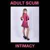 Adult Scum - Intimacy