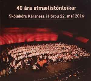 Skólakór Kársness - 40 Ára Afmælistónleikar Skólakórs Kársness í Hörpu 22. Maí 2016 album cover