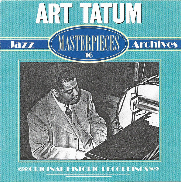 Masterpieces 16 | Tatum, Art (1909-1956) - pianiste américain de jazz. Interprète