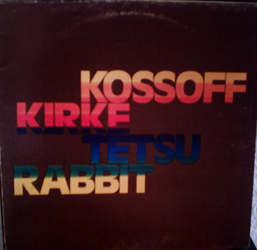 Kossoff / Kirke / Tetsu / Rabbit – Kossoff / Kirke / Tetsu