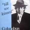 Columbus* - Till We Kissed