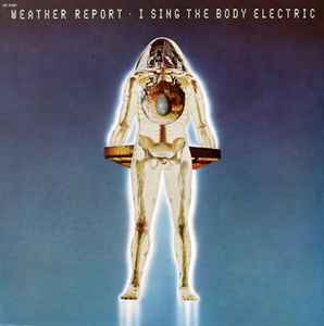 I Sing The Body Electric - Weather Report