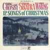 Bing Crosby, Frank Sinatra, Fred Waring And The Pennsylvanians* - 12 Songs Of Christmas