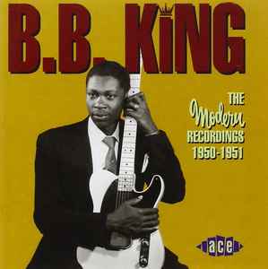 B.B. King – The Modern Recordings 1950-1951 (2002, CD) - Discogs