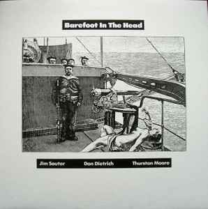 Barefoot In The Head - Jim Sauter & Don Dietrich & Thurston Moore