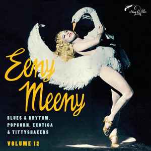 Eeny Meenie (Blues & Rhythm Popcorn Exotica & Tittyshakers Vol. 12) - Various