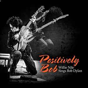 Positively Bob: Willie Nile Sings Bob Dylan  - Willie Nile